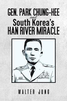 Gen. Park Chung-Hee and South Korea's Han River Miracle(English, Paperback, Jung Walter)