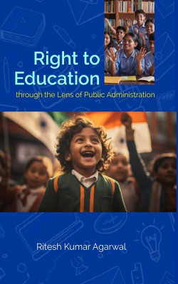 Right to Education : Through the Lens of Public Administration(Paperback, Ritesh Kumar Agarwal)