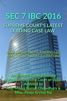 SEC 7 IBC 2016 - SUPREME COURT’S LATEST LEADING CASE LAW  - CASE NOTES- FACTS- FINDINGS OF APEX COURT JUDGES & CITATIONS(English, Paperback, Jayprakash Bansilal Somani)