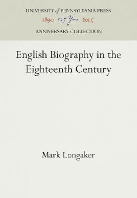 English Biography in the Eighteenth Century(English, Hardcover, Longaker Mark)