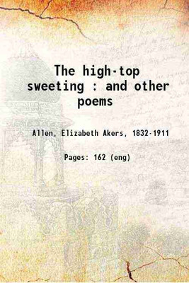The high-top sweeting and other poems 1891 [Hardcover](Hardcover, Elizabeth Akers)