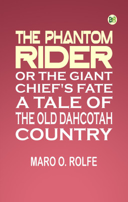 The Phantom Rider; or The Giant Chief's Fate: A Tale of The Old Dahcotah Country(Paperback, Maro O. Rolfe)