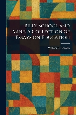 Bill's School and Mine(English, Paperback, Franklin William S (William Suddards))