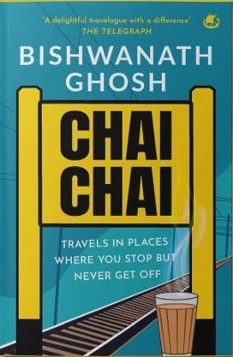 Chai Chai: Travel In Places Where You Stop But Never Get Off(English, Paperback, Ghosh Bishwanath)