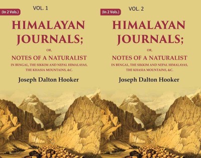 Himalayan Journals: Or, Notes of a Naturalist in Bengal, the Sikkim and Nepal Himalayas, the Khasia Mountains, &c. 2 Vols. Set [Hardcover](Hardcover, Joseph Dalton Hooker)