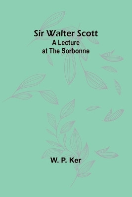 Sir Walter Scott(English, Paperback, Ker W P)