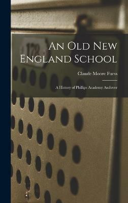 An old New England School(English, Hardcover, Fuess Claude Moore)