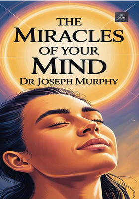 The Miracles of Your Mind(Paperback, Dr Joseph Murphy)