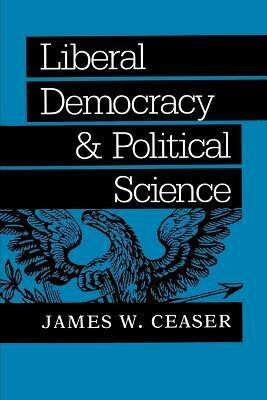 Liberal Democracy and Political Science(English, Paperback, Ceaser James W.)
