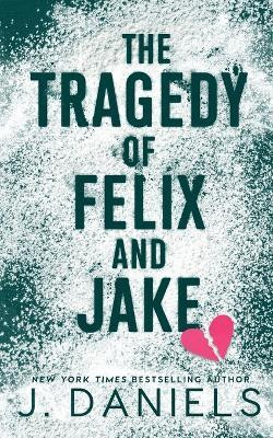 The Tragedy of Felix & Jake(English, Paperback, Daniels J)