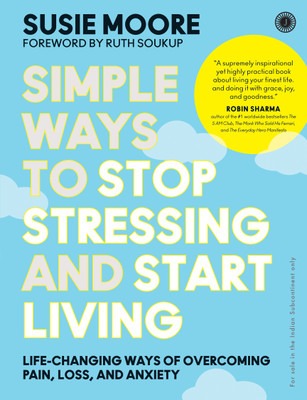Simple Ways to Stop Stressing and Start Living: Life-changing ways of overcoming pain, loss, and anxiety(English, Paperback, unknown)