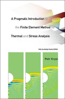Pragmatic Introduction To The Finite Element Method For Thermal And Stress Analysis, A: With The Matlab Toolkit Sofea(English, Paperback, Krysl Petr)