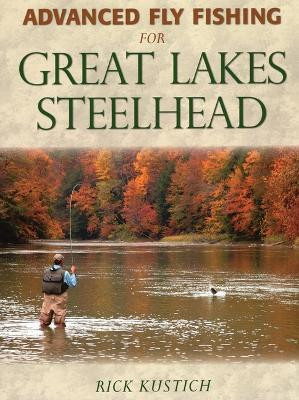 Advanced Fly Fishing for Great Lakes Steelhead(English, Paperback, Kustich Rick)