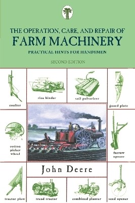 Operation, Care, and Repair of Farm Machinery(English, Paperback, Deere John)