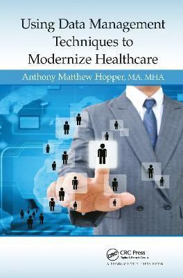 Using Data Management Techniques to Modernize Healthcare(English, Hardcover, Hopper, MA, MHA Anthony Matthew)