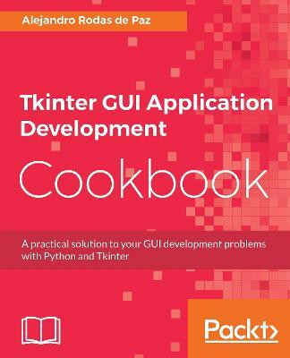 Tkinter GUI Application Development Cookbook(English, Electronic book text, Paz Alejandro Rodas de)