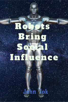 Robots Bring Social Influence(English, Paperback, John Lok)