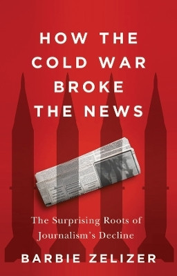 How the Cold War Broke the News(English, Paperback, Zelizer Barbie)