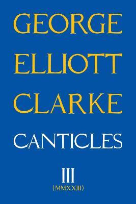 Canticles III(English, Paperback, Elliott Clarke George)