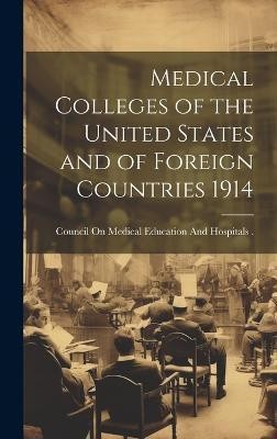 Medical Colleges of the United States and of Foreign Countries 1914(English, Hardcover, unknown)
