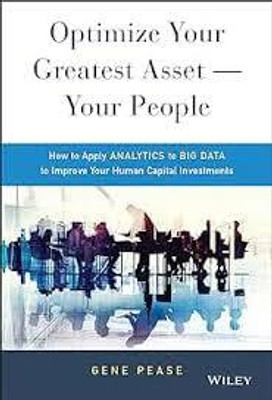Optimize Your Greatest Asset -- Your People - How to Apply Analytics to Big Data to Improve Your Human Capital Investments(English, Other digital, Pease G)
