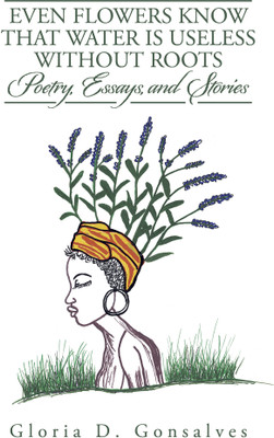 Even Flowers Know That Water Is Useless Without Roots(English, Paperback, Gonsalves Gloria D)