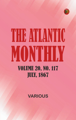 The Atlantic Monthly, Volume 20, No. 117, July, 1867(Paperback, Various)
