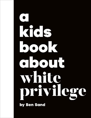 A Kids Book About White Privilege(English, Hardcover, Sand Ben)