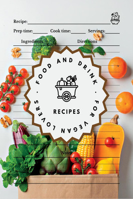 Food and Drink Recipes. For Vegan Lovers  - Recipe Journal to Record Recipes, Ingredients, Notes, and Directions(English, Paperback, Boon Connections)