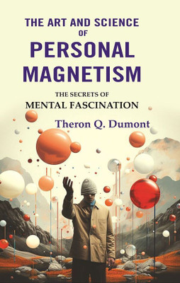 The Art and Science of Personal Magnetism: The Secrets of Mental Fascination [Hardcover](Hardcover, Theron Q. Dumont)
