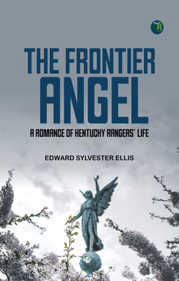 The Frontier Angel: A Romance of Kentucky Rangers' Life(Paperback, Edward Sylvester Ellis)