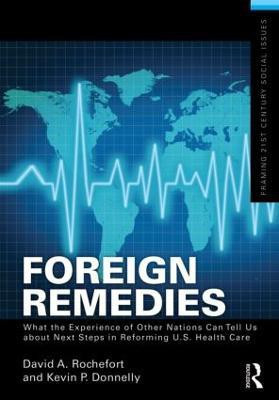 Foreign Remedies: What the Experience of Other Nations Can Tell Us about Next Steps in Reforming U.S. Health Care(English, Paperback, Rochefort David A.)