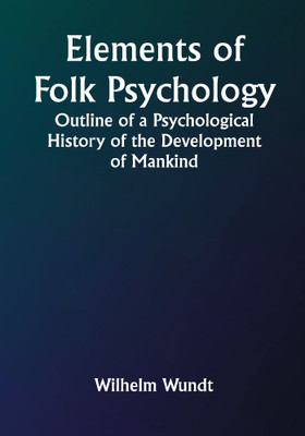 Elements of Folk Psychology; Outline of a Psychological History of the Development of Mankind(Paperback, Wilhelm Wundt)