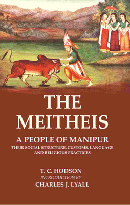 The Meitheis: A People of Manipur Their Social Structure, Customs, Language and Religious Practices(Paperback, T. C. Hodson, Introduction by Charles J. Lyall)