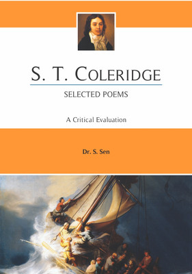 S.T. COLERIDGE Selected Poems A Critical Evaluation For B.A. Hons. & M.A. English(Paperback, Dr. S. Sen)