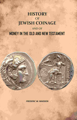 History of Jewish Coinage: And of Money in The Old and New Testament(Paperback, Frederic W. Madden)