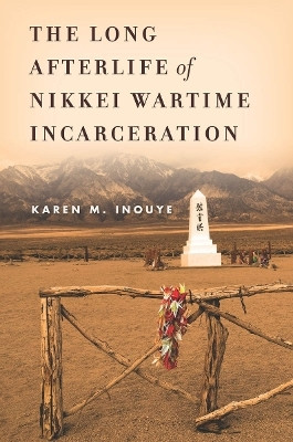 The Long Afterlife of Nikkei Wartime Incarceration(English, Electronic book text, Inouye Karen M.)