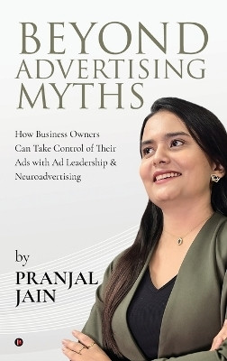 Beyond Advertising Myths(English, Hardcover, Pranjal Jain)