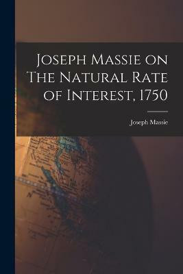 Joseph Massie on The Natural Rate of Interest, 1750(English, Paperback, Massie Joseph)