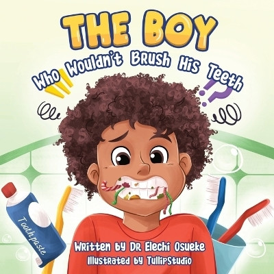 The Boy Who Wouldn't Brush His Teeth(English, Paperback, Osueke Elechi Dr)
