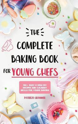 The Complete Baking Book for Young Chefs(English, Hardcover, Grammer Patricia)