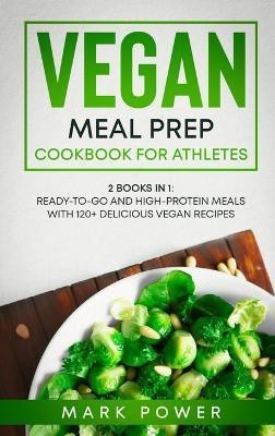 Vegan Meal Prep Cookbook for Athletes(English, Hardcover, Mark Power)