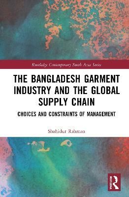 The Bangladesh Garment Industry and the Global Supply Chain(English, Paperback, Rahman Shahidur)