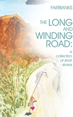 The Long and Winding Road: a collection of short stories(Paperback, Fairbanks)