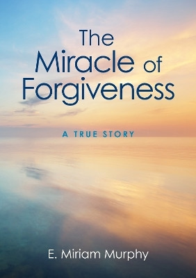 The Miracle of Forgiveness(English, Paperback, Murphy E. Miriam)