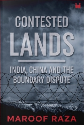 Contested Lands: India, China and the Boundary Dispute(English, Paperback, Raza Maroof)