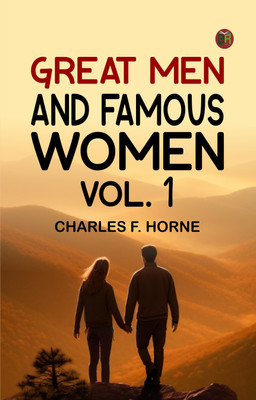 Great Men and Famous Women. Vol. 1(Paperback, Charles F. Horne)