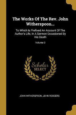 The Works Of The Rev. John Witherspoon...(English, Paperback, Witherspoon John)