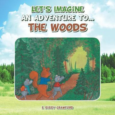 Let's Imagine an Adventure To... the Woods(English, Paperback, Crawford E Sissy)