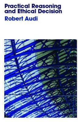 Practical Reasoning and Ethical Decision(English, Paperback, Audi Robert)